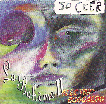 Cover Art, Soccer, La Boheme two electric boogaloo CD
